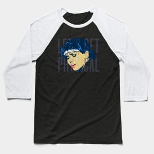 Let's get Physical Baseball T-Shirt